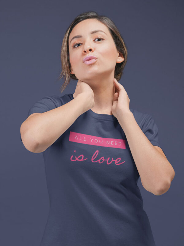 All you need is Love | Positivity T-Shirt for Women - Image 3