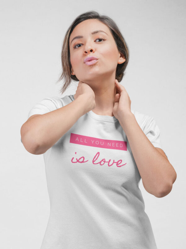 All you need is Love | Positivity T-Shirt for Women - Image 7