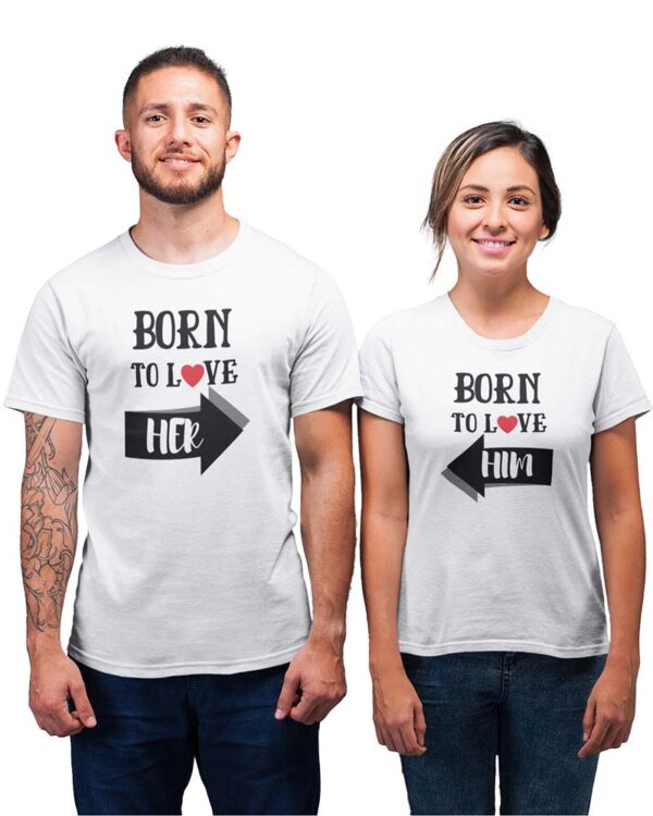 Born to Love Her, Born to Love Him Valentine Couples T-Shirt - DK