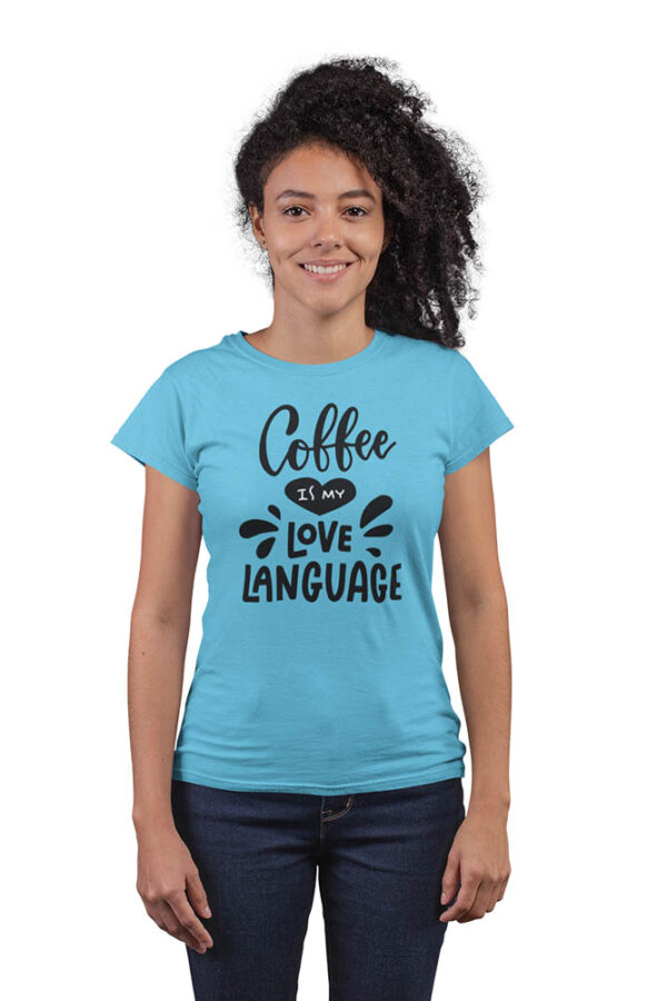 Coffee is My Love Language T-Shirt for Women - DK - Image 3