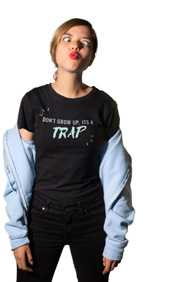 Don't grow up it's a Trap Women's T-Shirt - Image 7