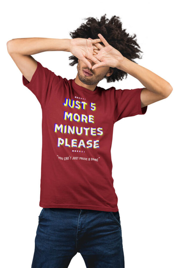 Game- Just 5 more minutes - You cant just pause a game| Gaming T-Shirt for Men - Image 2