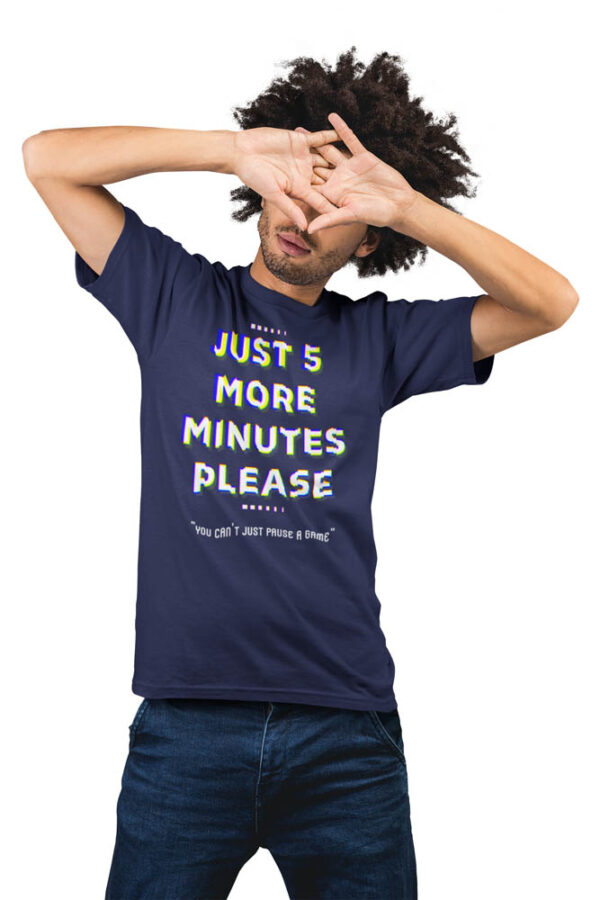 Game- Just 5 more minutes - You cant just pause a game| Gaming T-Shirt for Men - Image 3