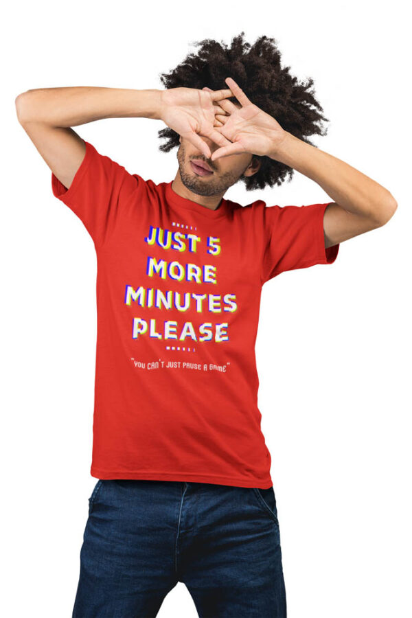 Game- Just 5 more minutes - You cant just pause a game| Gaming T-Shirt for Men - Image 4