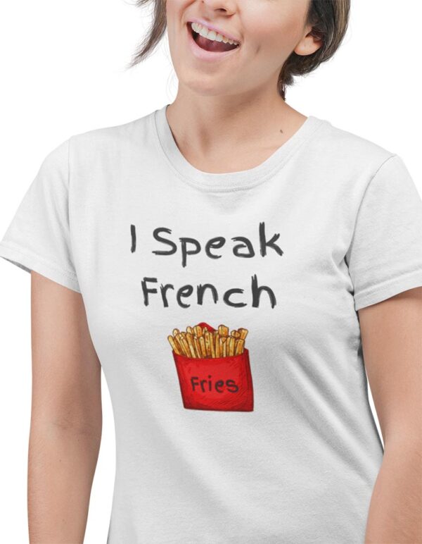 I Speak French Fries Foodie T-Shirt for Women - DK - Image 2