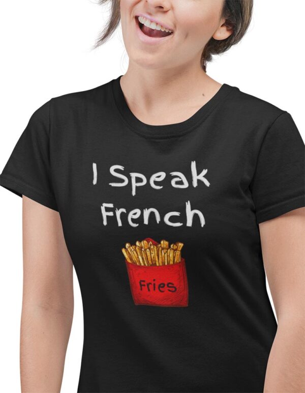 I Speak French Fries Foodie T-Shirt for Women - LT - Image 5