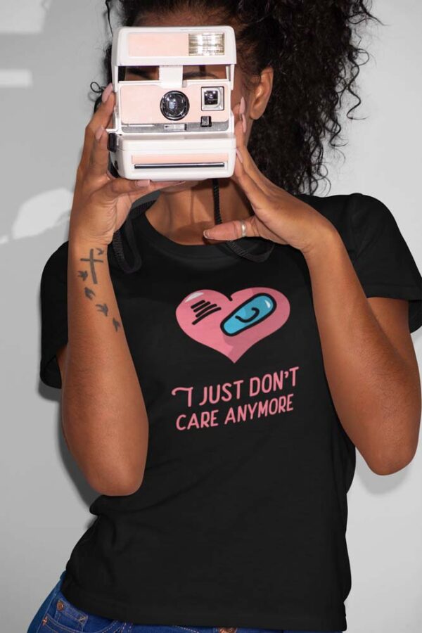 I Just Don't Care Anymore | T-Shirt for Women