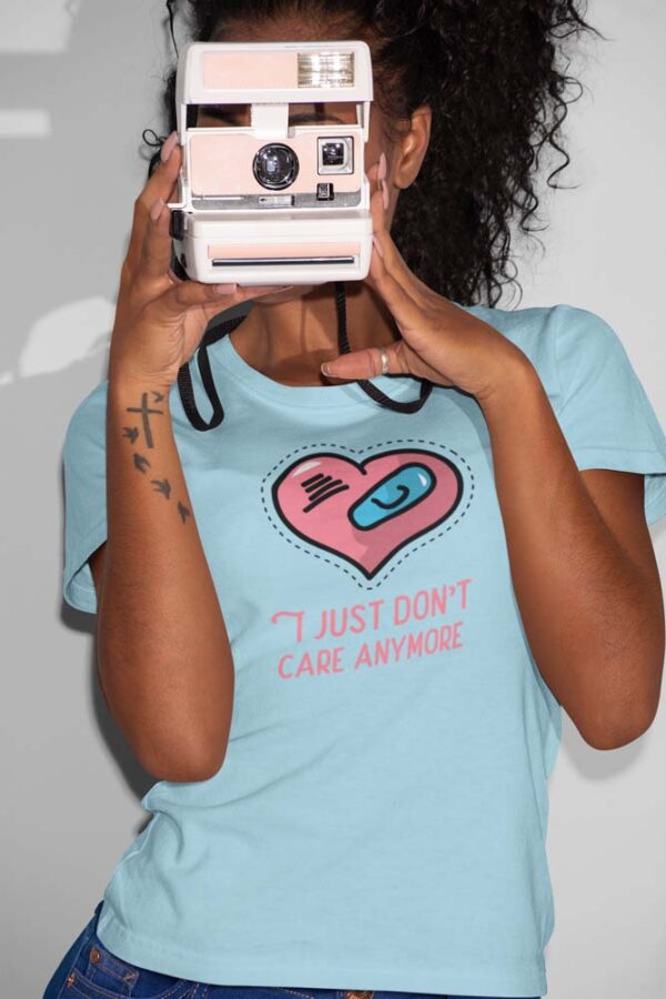 I Just Don't Care Anymore | T-Shirt for Women - Image 5