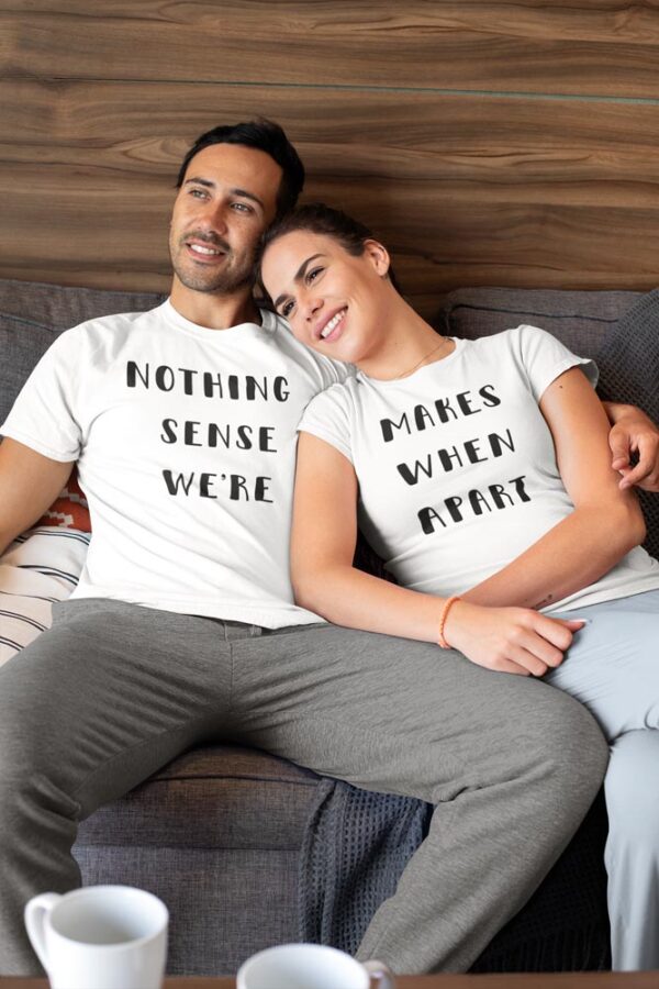 Nothing Makes Sense When We are Apart Valentine Couples T-Shirt - DK - Image 5