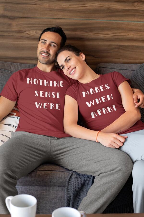 Nothing Makes Sense When We are Apart Valentine Couples T-Shirt LT - Maroon - Image 5