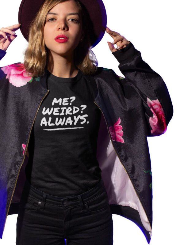 Me Weird Always Women's T-Shirt - LT - Image 4