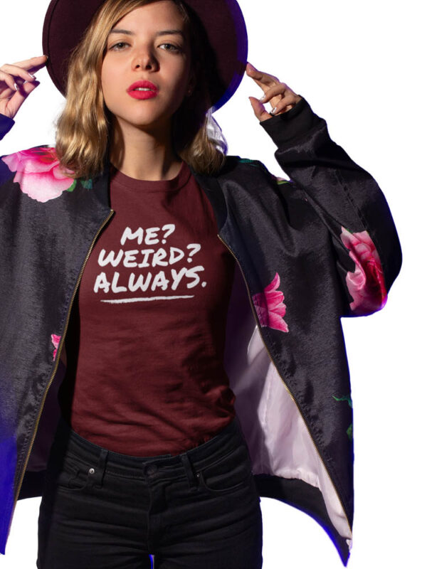 Me Weird Always Women's T-Shirt - LT - Image 6