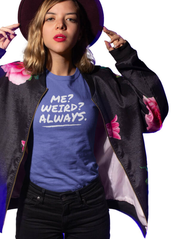 Me Weird Always Women's T-Shirt - LT - Image 3