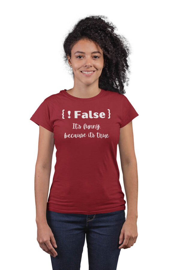 Not False! It's Funny Because, It's True Programmer T-Shirt for Women - Image 7