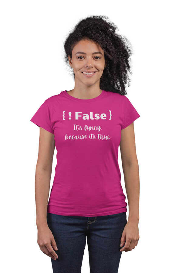 Not False! It's Funny Because, It's True Programmer T-Shirt for Women - Image 2