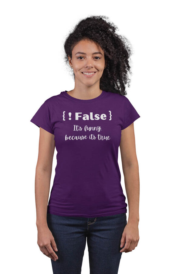 Not False! It's Funny Because, It's True Programmer T-Shirt for Women - Image 3