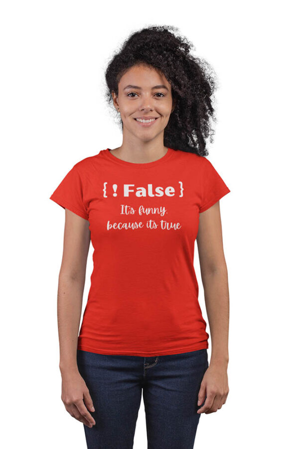 Not False! It's Funny Because, It's True Programmer T-Shirt for Women - Image 4