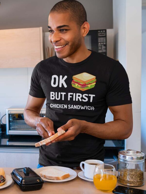 Ok! But, First Chicken Sandwich Foodie T-Shirt for Men - Image 4