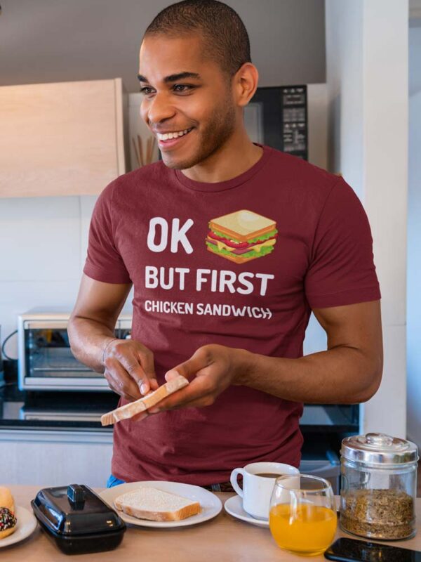 Ok! But, First Chicken Sandwich Foodie T-Shirt for Men - Image 5