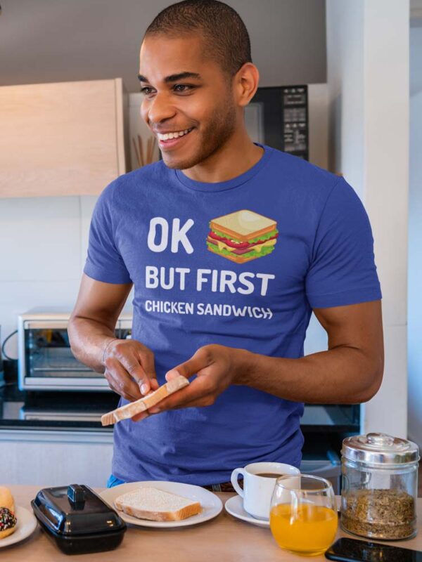 Ok! But, First Chicken Sandwich Foodie T-Shirt for Men - Image 3