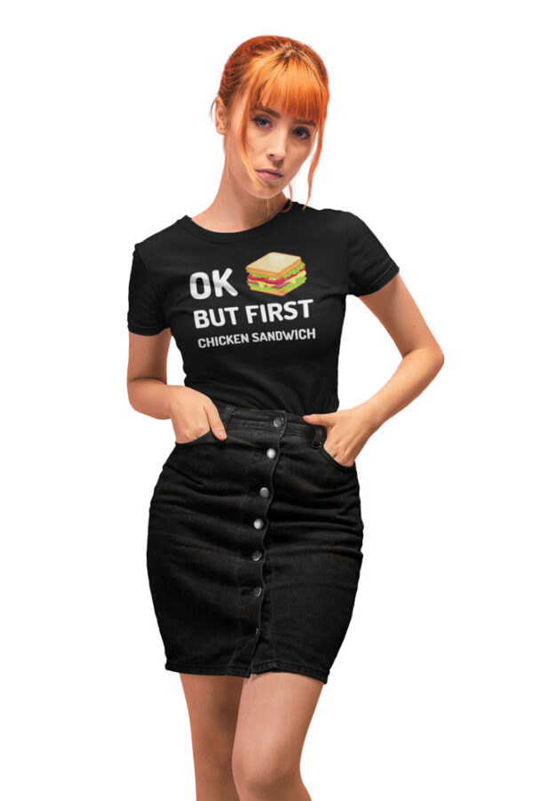 OK! But, First Chicken Sandwich T-Shirt for Women