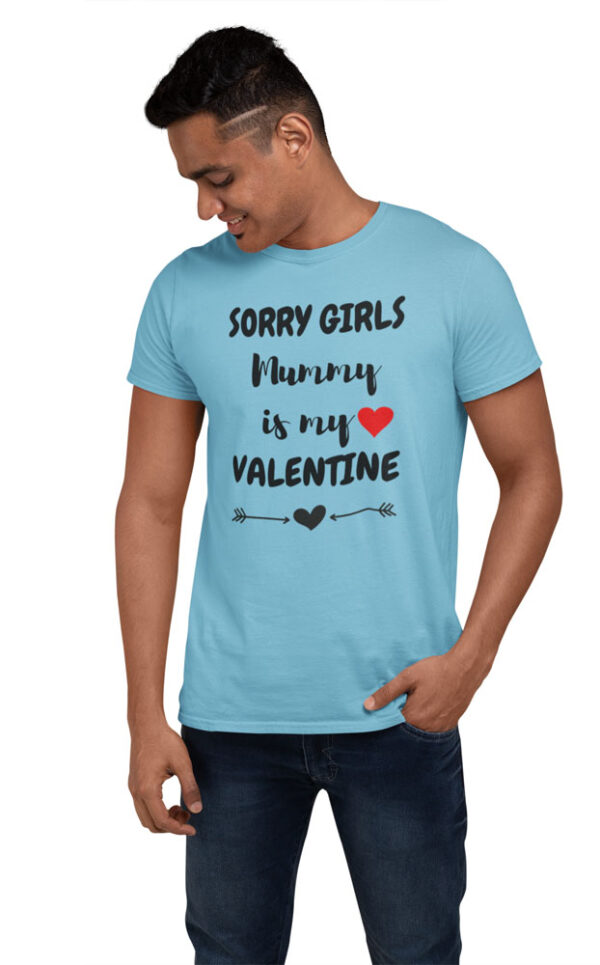 Sorry Girls, Mummy is My Valentine T-Shirt for Men - Image 4