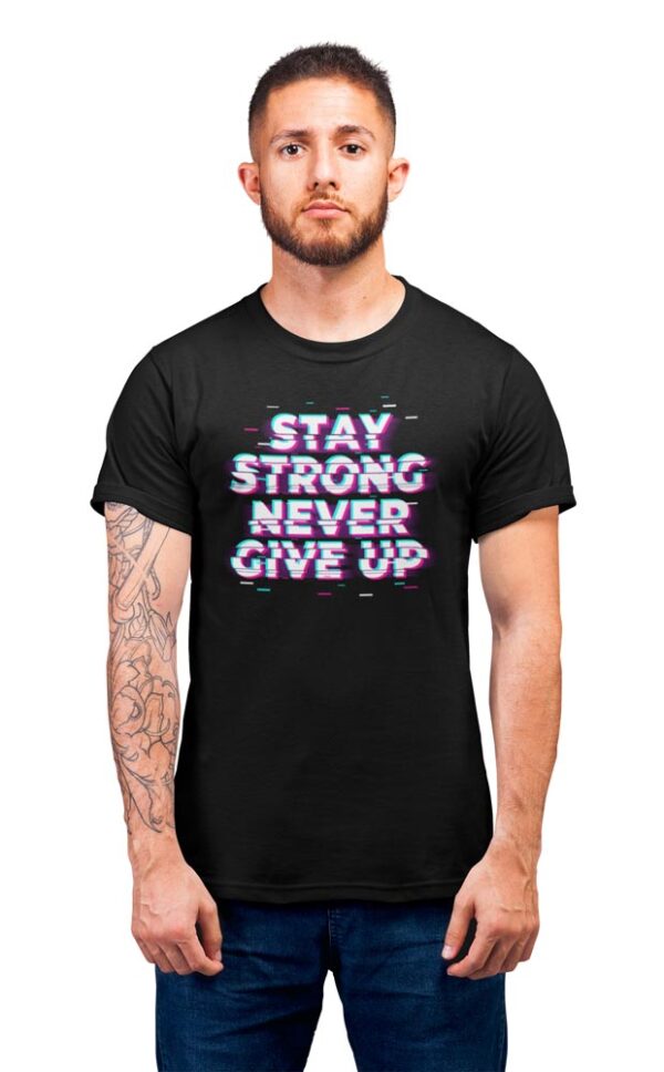 Stay Strong Never Give Up Positivity Men's T-Shirt - Image 7