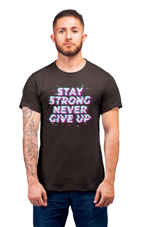 Stay Strong Never Give Up Positivity Men's T-Shirt - Image 2