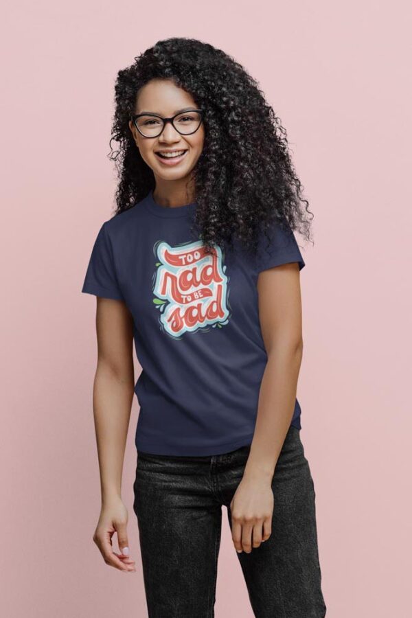 Too Rad to be Sad Women's T-Shirt