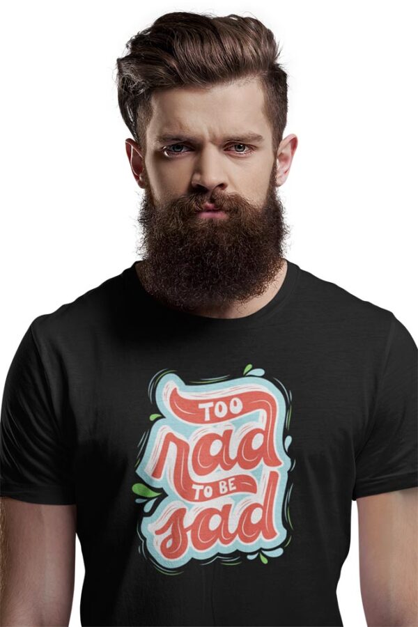 Too Rad to be sad T-Shirt for Men - Image 5