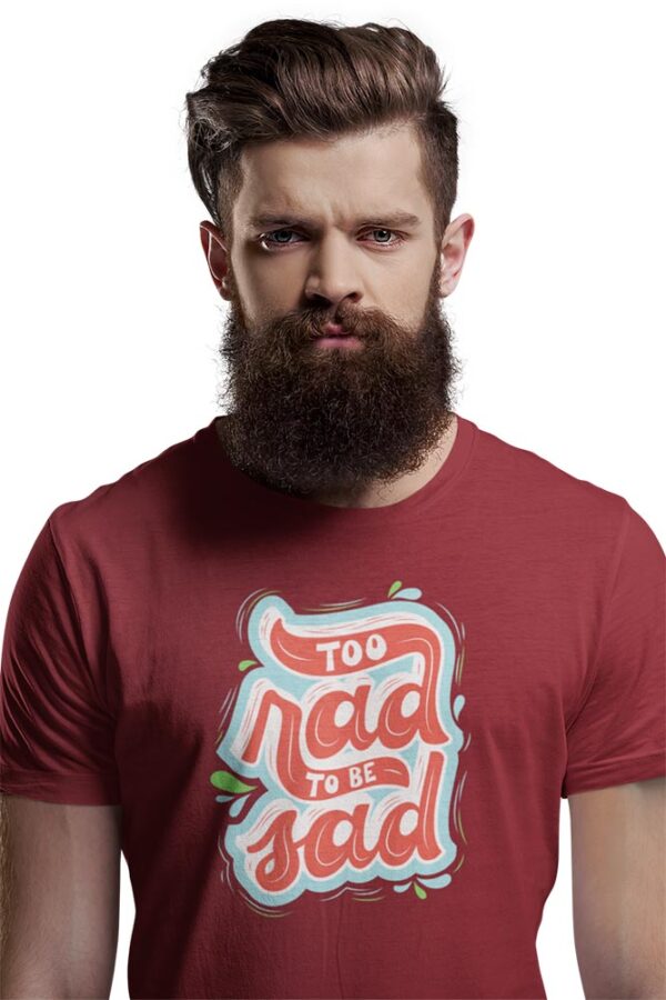 Too Rad to be sad T-Shirt for Men