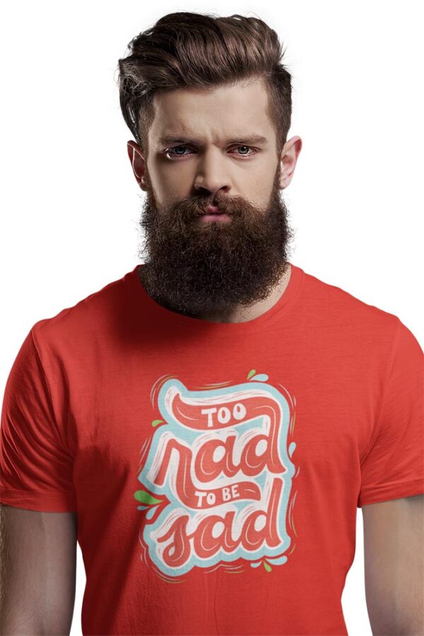 Too Rad to be sad T-Shirt for Men - Image 3