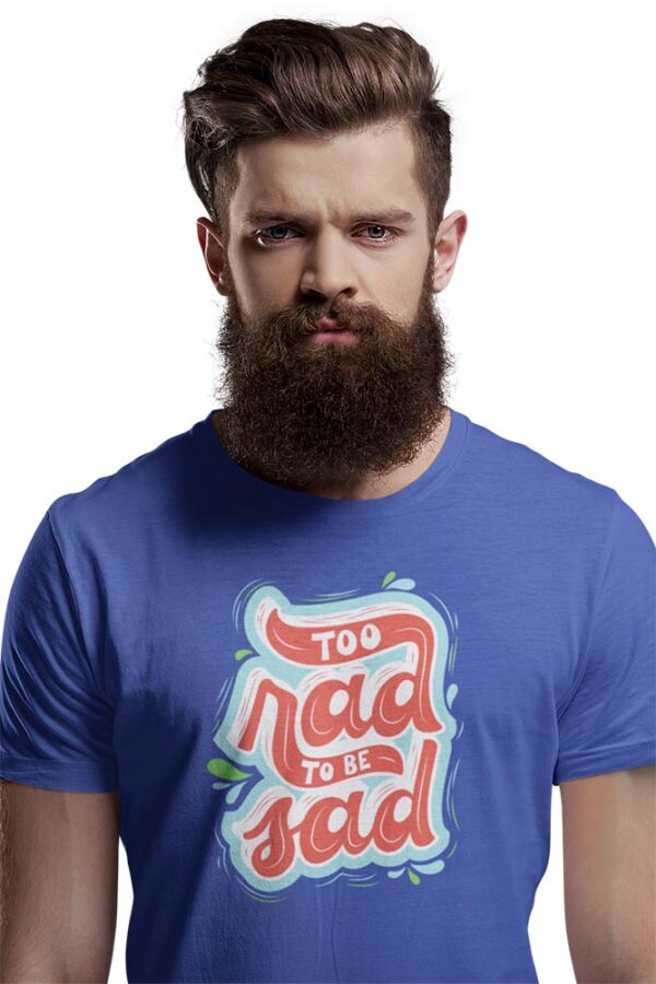 Too Rad to be sad T-Shirt for Men - Image 4