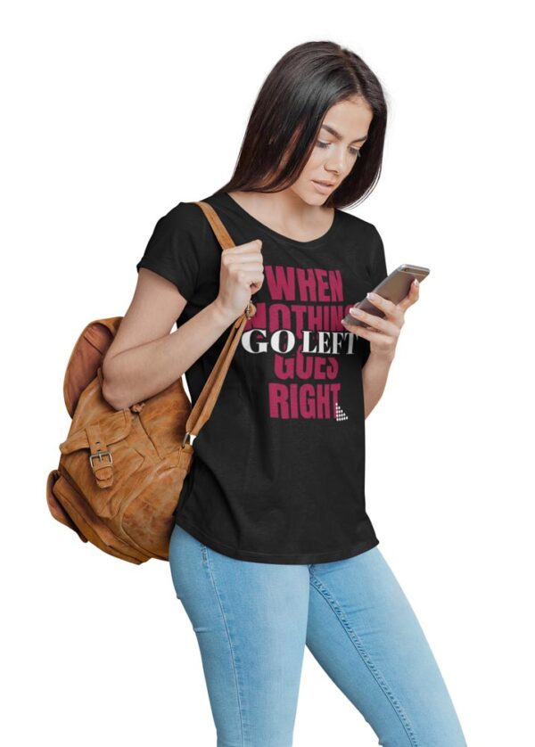 When Nothing Goes Right, Go Left Positivity T-Shirt for Women - Image 2