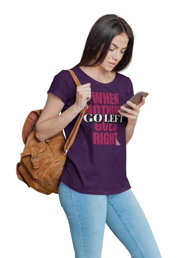 When Nothing Goes Right, Go Left Positivity T-Shirt for Women - Image 3