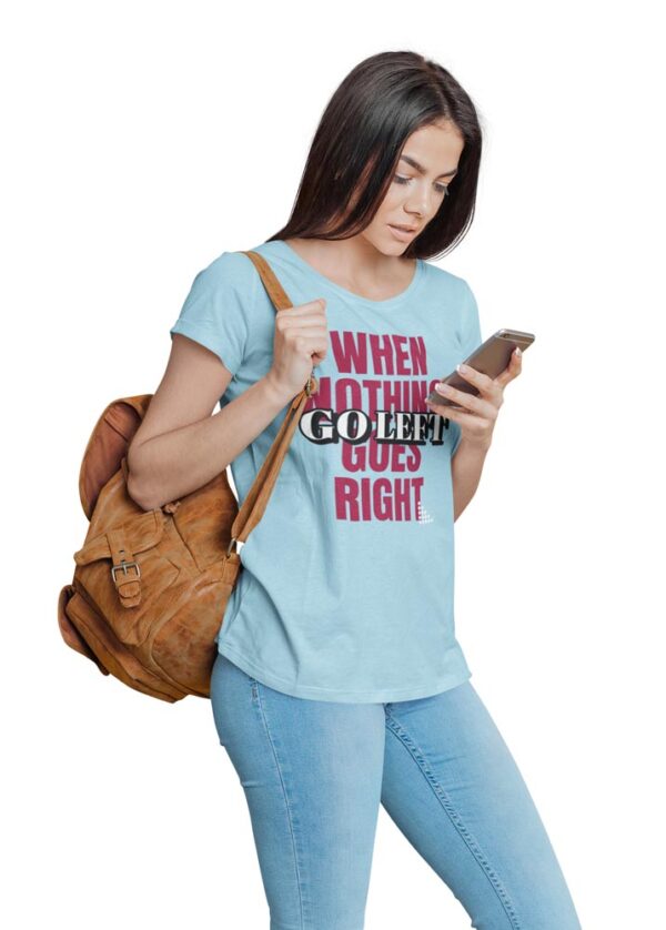 When Nothing Goes Right, Go Left Positivity T-Shirt for Women - Image 4