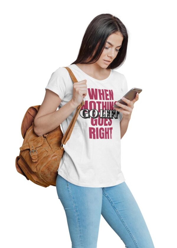 When Nothing Goes Right, Go Left Positivity T-Shirt for Women - Image 5