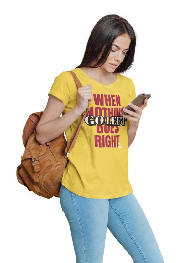 When Nothing Goes Right, Go Left Positivity T-Shirt for Women