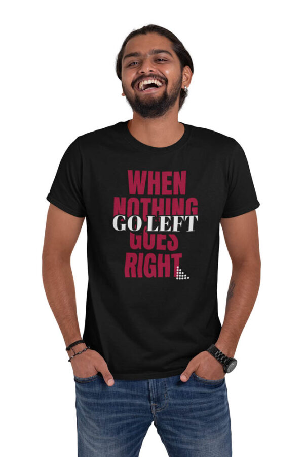 When Nothing Goes Right, Go Left Positivity Men's T-Shirt