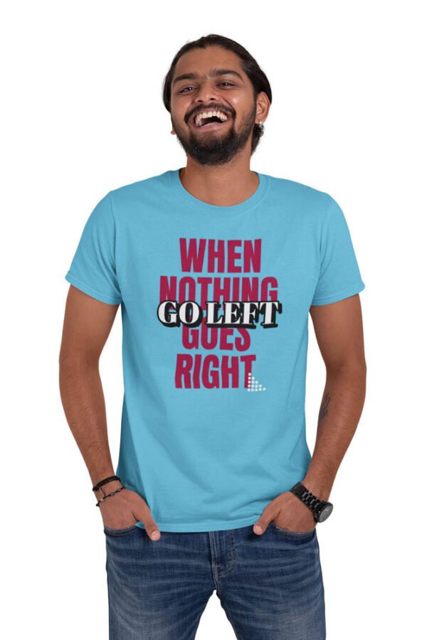 When Nothing Goes Right, Go Left Positivity Men's T-Shirt - Image 5