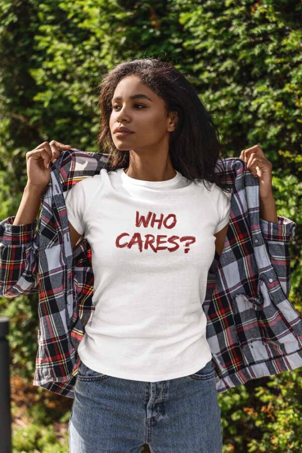 Who cares Women's T-Shirt