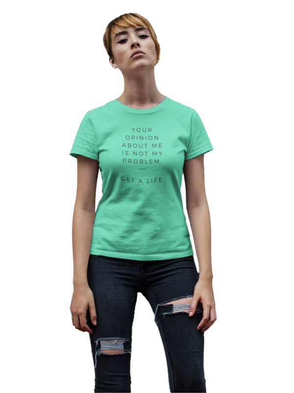 Your Opinion About Me is Not My Problem, Get a Life Women's T-Shirt - DK - Image 4