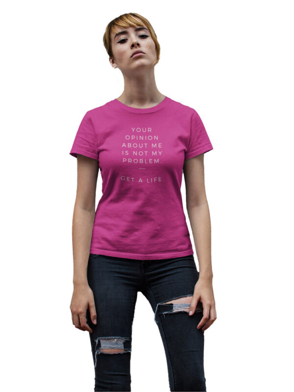 Your Opinion About Me is Not My Problem, Get a Life Women's T-Shirt - LT - Image 2