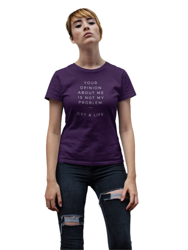 Your Opinion About Me is Not My Problem, Get a Life Women's T-Shirt - LT - Image 3