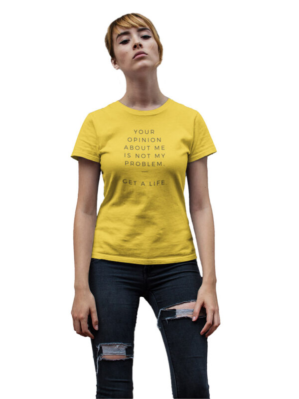 Your Opinion About Me is Not My Problem, Get a Life Women's T-Shirt - DK - Image 3