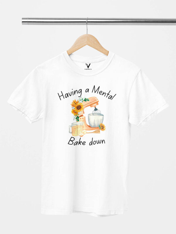 Having a Mental Bake Down Unisex T-Shirt - Image 7