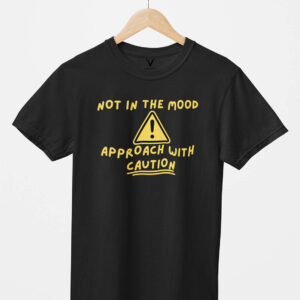 Not in the Mood Approach with Caution Unisex T-Shirt